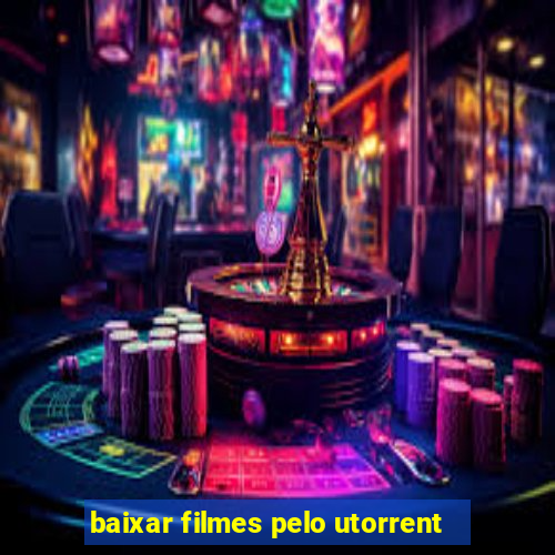 baixar filmes pelo utorrent